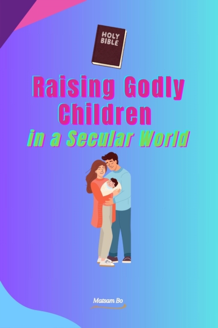 Raising Godly Children in a Secular World