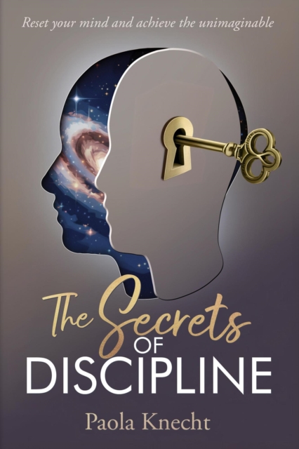 Secrets of Discipline: Reset your mind and achieve the unimaginable