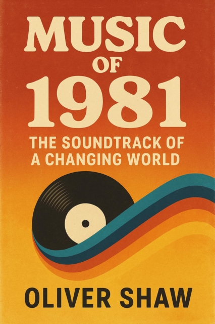 Music of 1981: The Soundtrack of a Changing World