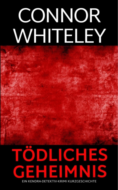 todliches Geheimnis: ein Kendra-Detektiv-Krimi Kurzgeschichte