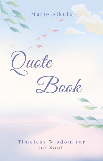 Quote Book: Timeless Wisdom for the Soul