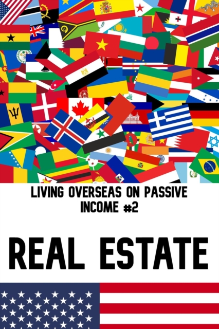 Living Overseas on Passive Income #2: Real Estate