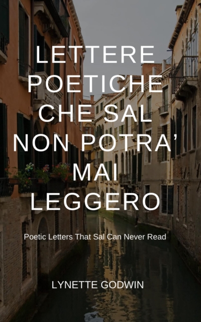 Lettere Poetiche Che Sal Non Porta' Mal Leggero: Poetic Letters That Sal Can Never Read