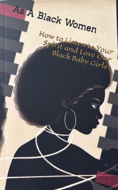 As A Black Woman How to Listen to Your Spirit and Love Our Black Baby Girls
