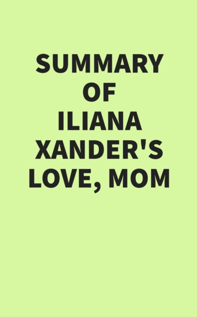 Summary of Iliana Xander's Love, Mom