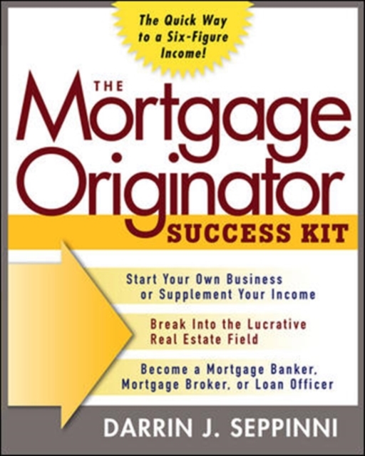 Mortgage Originator Success Kit: The Quick Way to a Six-Figure Income