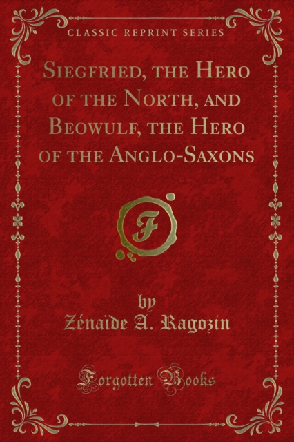 Siegfried, the Hero of the North, and Beowulf, the Hero of the Anglo-Saxons