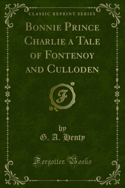 Bonnie Prince Charlie a Tale of Fontenoy and Culloden