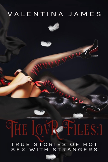 LovR Files:  True Stories of Hot Sex with Strangers  #1