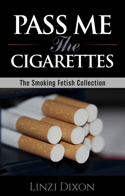 Pass me the Cigarettes: The Smoking Fetish Collection