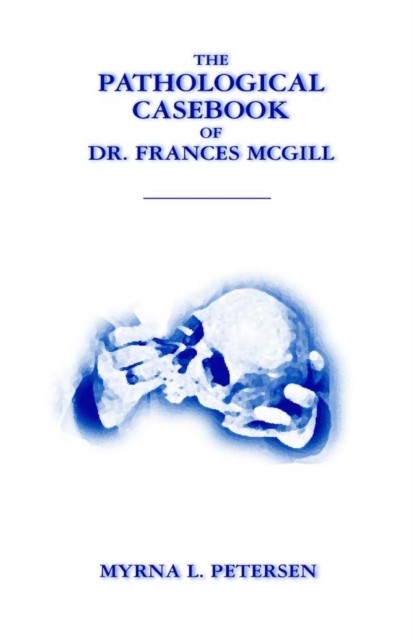 Pathological Casebook of Dr. Frances McGill