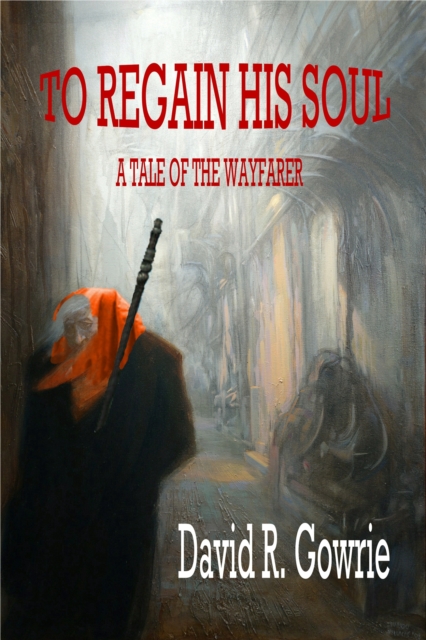 To Regain His Soul, A Tale of the Wayfarer