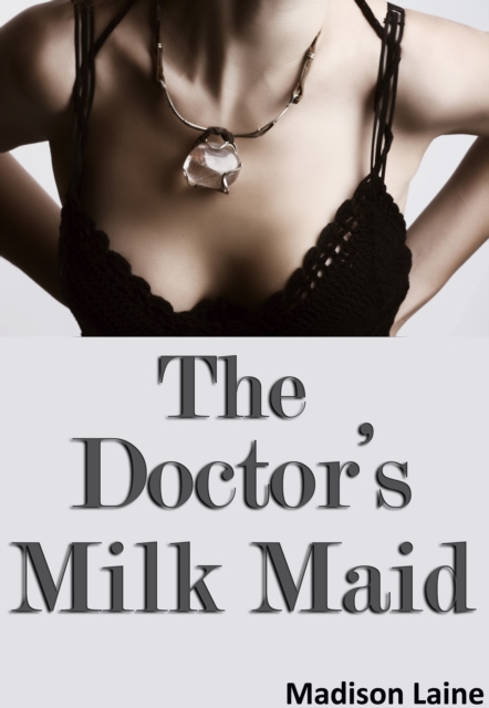 Doctor's Milk Maid (Human Cow Lactation Erotica)