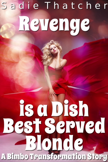 Revenge is a Dish Best Served Blonde: A Bimbo Transformation Story