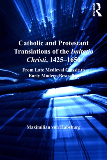 Catholic and Protestant Translations of the Imitatio Christi, 1425-1650