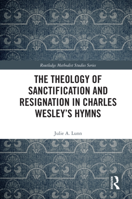 Theology of Sanctification and Resignation in Charles Wesley's Hymns