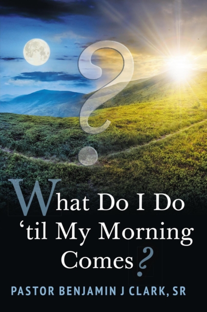 What Do I Do 'til My Morning Comes?