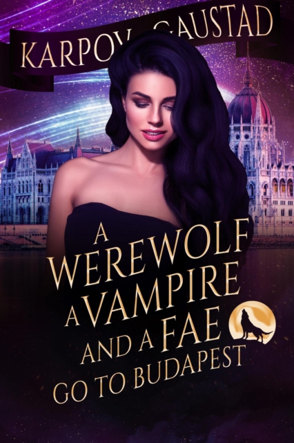 Werewolf, A Vampire and A Fae Go To Budapest