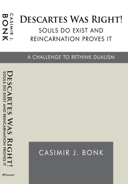 Descartes Was Right! Souls Do Exist and Reincarnation Proves It