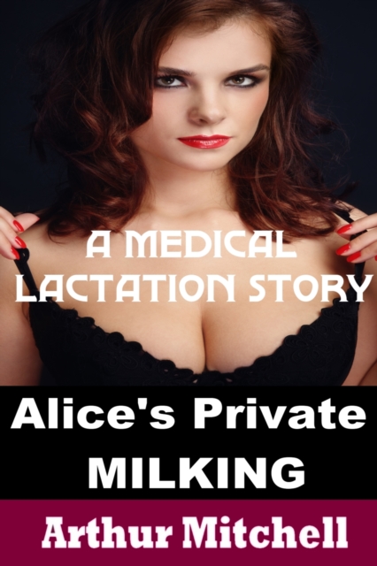 Alice's Private Milking: A Medical Lactation Story