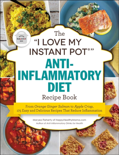 "e;I Love My Instant Pot(R)"e; Anti-Inflammatory Diet Recipe Book