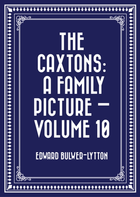 Caxtons: A Family Picture - Volume 10