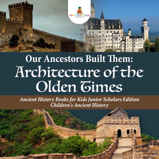 Our Ancestors Built Them : Architecture of the Olden Times | Ancient History Books for Kids Junior Scholars Edition | Children's Ancient History