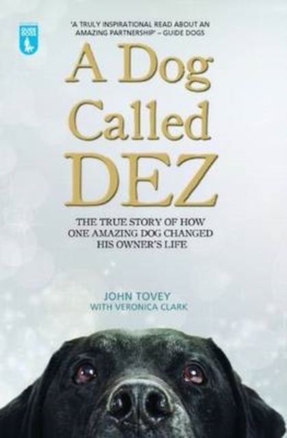 Dog Called Dez - The Story of how one Amazing Dog Changed his Owner's Life