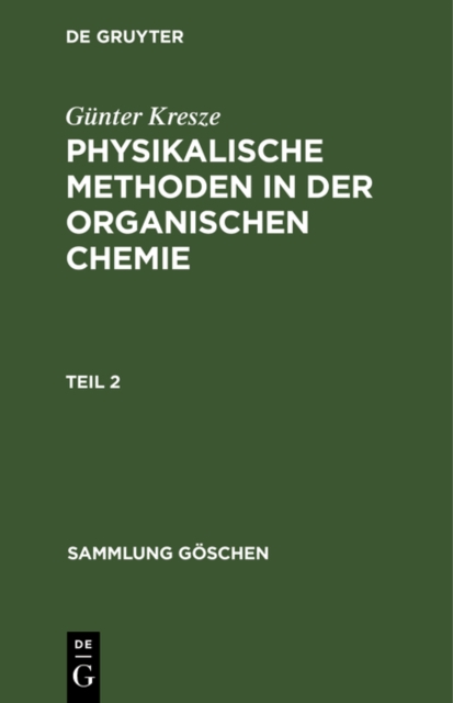 Günter Kresze: Physikalische Methoden in der organischen Chemie. Teil 2