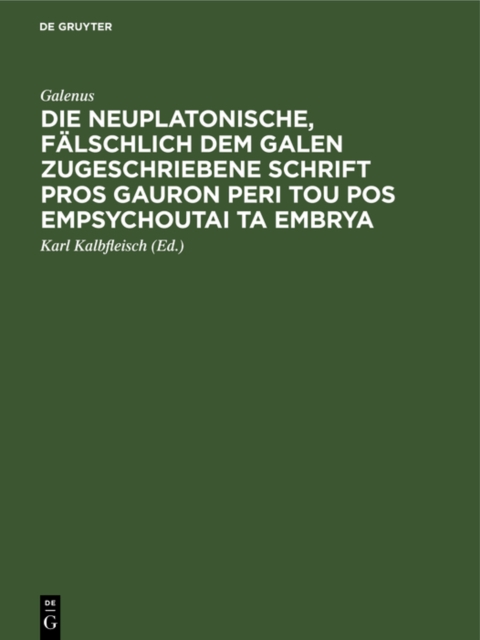 Die neuplatonische, falschlich dem Galen zugeschriebene Schrift Pros Gauron peri tou pos empsychoutai ta embrya