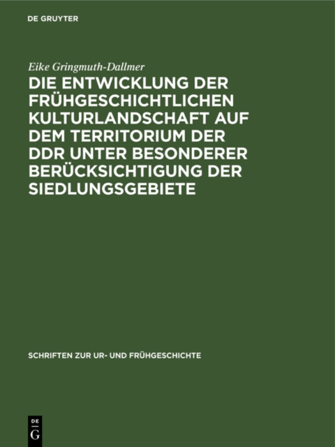 Die Entwicklung der fruhgeschichtlichen Kulturlandschaft auf dem Territorium der DDR unter besonderer Berucksichtigung der Siedlungsgebiete