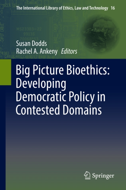 Big Picture Bioethics: Developing Democratic Policy in Contested Domains