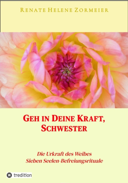 Geh in Deine Kraft, Schwester ! Hinführung zu Deiner Inneren Größe
