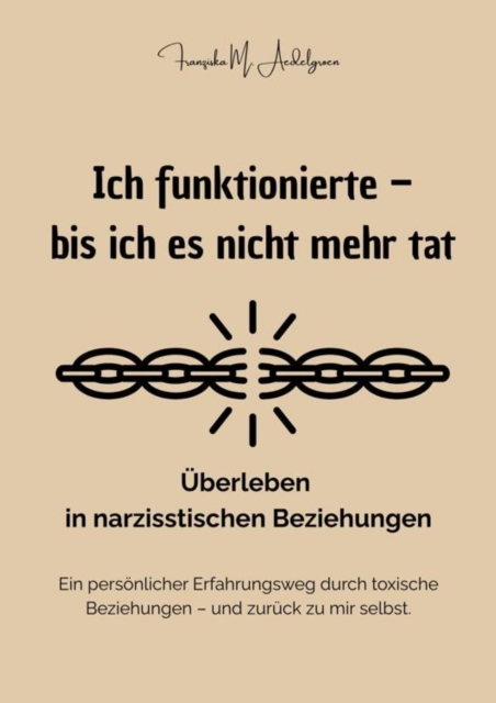 Ich funktionierte - bis ich es nicht mehr tat - Uberleben in narzisstischen Beziehungen
