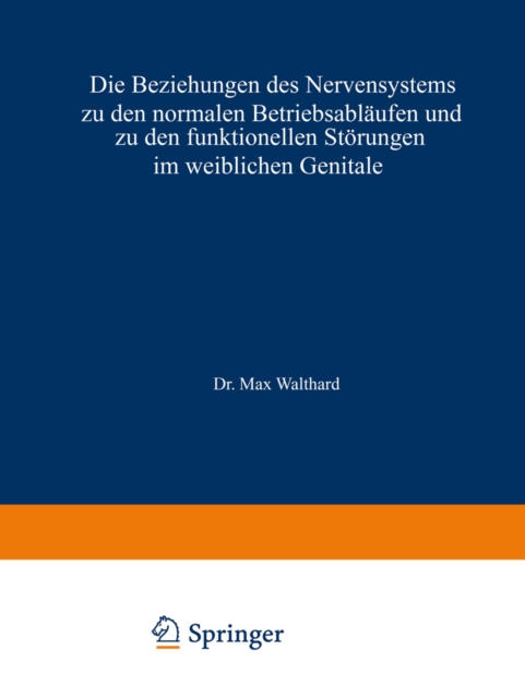 Die Beziehungen des Nervensystems zu den normalen Betriebsabläufen und zu den funktionellen Störungen im weiblichen Genitale