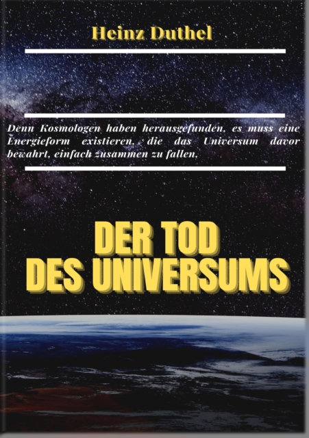 MEIN FREUND, DIE KOSMOLOGIE. DER TOD DES UNIVERSUMS