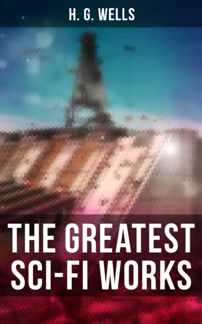 Greatest Sci-Fi Works of H. G. Wells