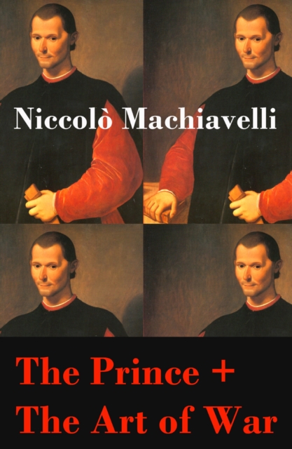 Prince + The Art of War (2 Unabridged Machiavellian Masterpieces)