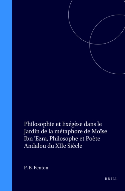 Philosophie et Exegese dans le Jardin de la metaphore de Moise Ibn 'Ezra, Philosophe et Poete Andalou du XIIe Siecle