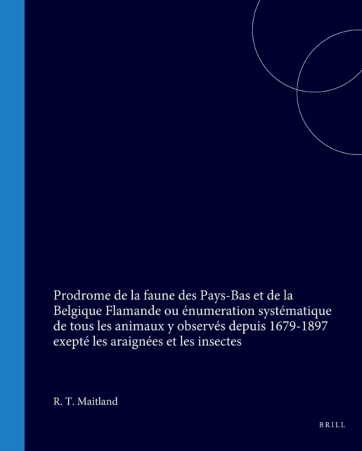 Prodrome de la faune des Pays-Bas et de la Belgique Flamande ou enumeration systematique de tous les animaux y observes depuis 1679-1897 exepte les araignees et les insectes
