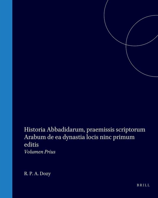 Historia Abbadidarum, praemissis scriptorum Arabum de ea dynastia locis ninc primum editis