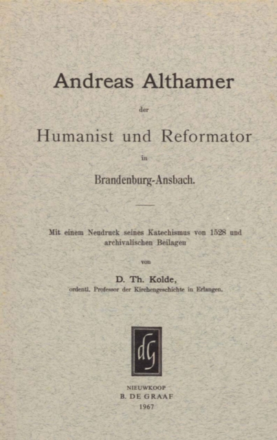 Andreas Althamer, der Humanist und Reformator in Brandenburg-Ansbach