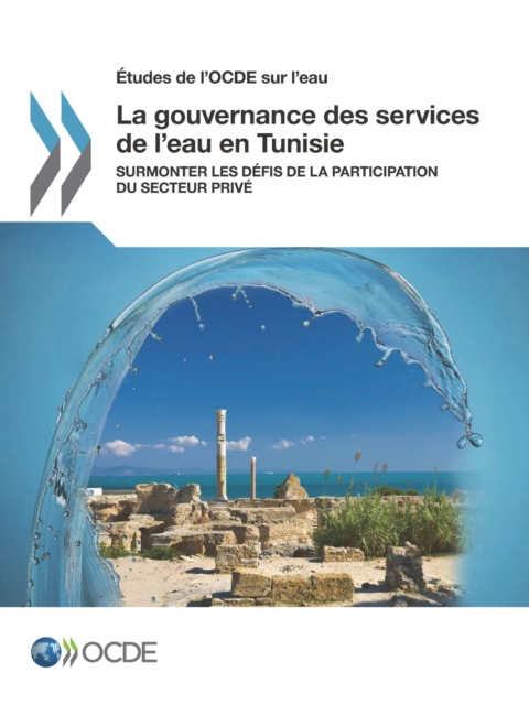 Etudes de l'OCDE sur l'eau La gouvernance des services de l'eau en Tunisie Surmonter les defis de la participation du secteur prive