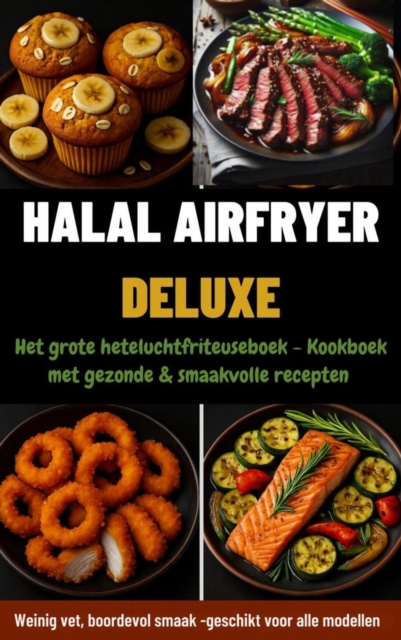 Halal Airfryer Deluxe: Het grote heteluchtfriteuseboek