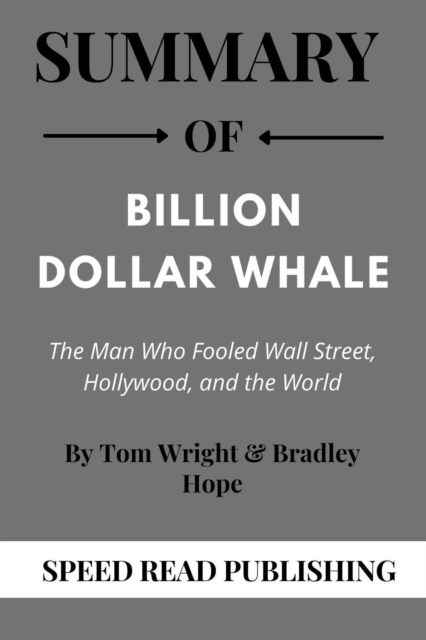 Summary Of Billion Dollar Whale By Tom Wright & Bradley Hope The Man Who Fooled Wall Street, Hollywood, and the World
