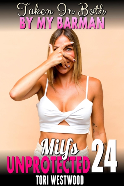 Taken In Both By My Barman : Milfs Unprotected 24  (Breeding Erotica Milf Erotica)