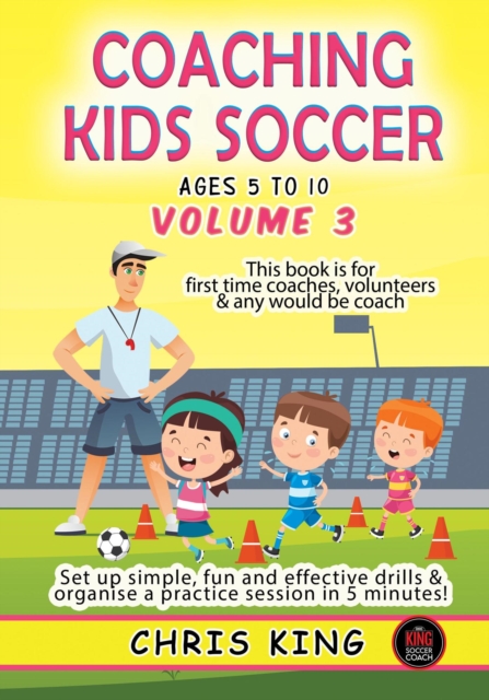 Coaching Kids Soccer - Ages 5 to 10 - Volume 3