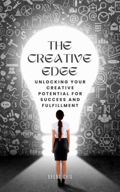 Creative Edge: Unlocking Your Creative Potential for Success and Fulfillment