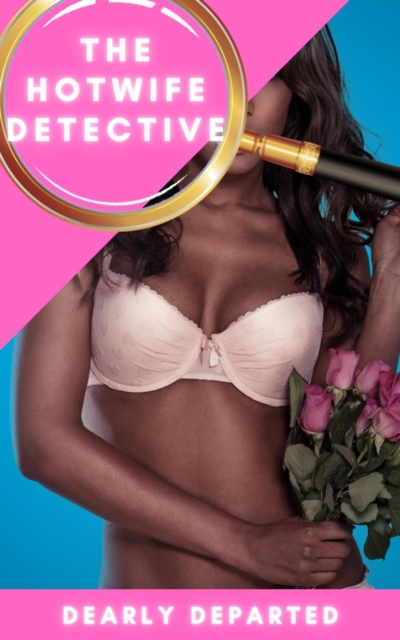 Hotwife Detective - Dearly Departed