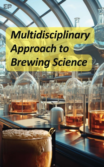 Multidisciplinary Approach to Brewing Science